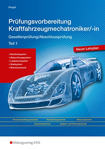 Prüfungsvorbereitung Kraftfahrzeugmechatroniker/-in: Gesellenprüfung/Abschlussprüfung Teil 1 Prüfungsvorbereitung von Bildungsverlag Eins GmbH